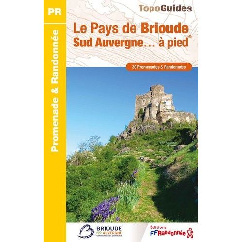 Le Pays De Brioude Sud Auvergne - À Pied - 30 Promenades & Randonnées