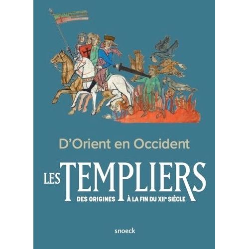 D'orient En Occident Les Templiers Des Origines À La Fin Du Xiie Siècle - Actes Du Colloque International Troyes-Abbaye De Clairvaux, 3-5 Novembre 2021