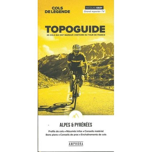 Topoguide, 20 Cols Qui Ont Marqué L'histoire Du Tour De France - Cols De Légende Alpes & Pyrénées