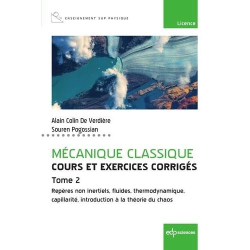 Mécanique Classique - Cours Et Exercices Corrigés - Tome 2 - Repères Non Inertiels, Fluides, Thermodynamique, Capillarité, Introduction À La Théorie Du Chaos