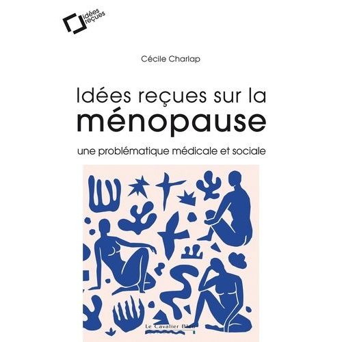 Idées Reçues Sur La Ménopause - Une Problématique Médicale Et Sociale