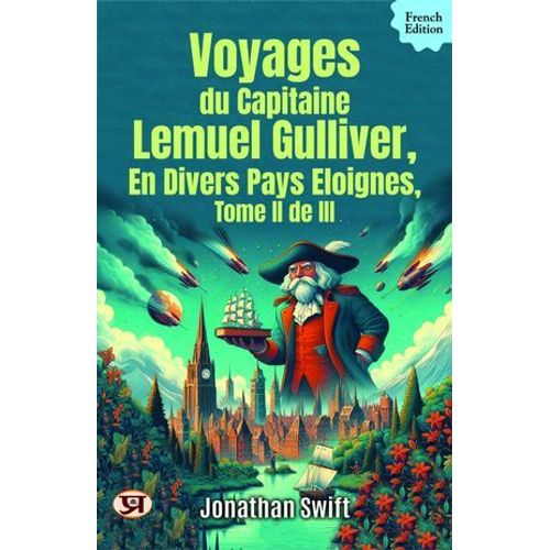 Voyages Du Capitaine Lemuel Gulliver, En Divers Pays Eloignes, Tome Ii De Iii