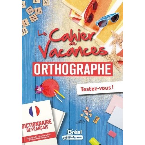Le Cahier De Vacances Orthographe - Les Bases Indispensables En Études Supérieures