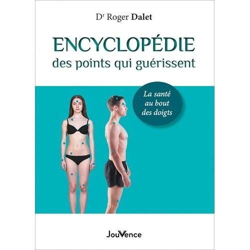 Encyclopédie Des Points Qui Guérissent - La Santé Au Bout Des Doigts