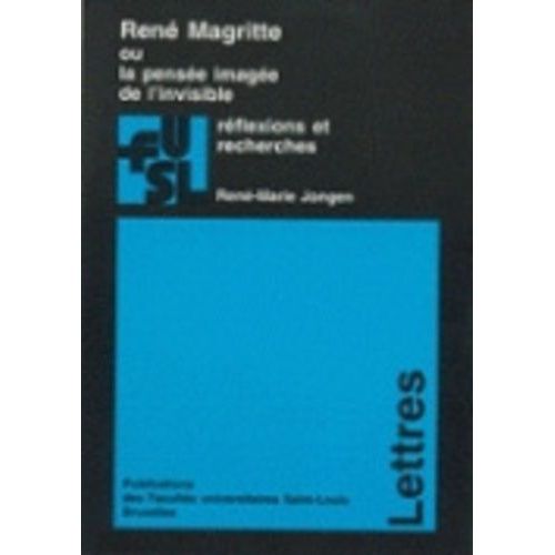 René Magritte Ou La Pensée Imagée De L?Invisible - Réflexions Et Recherches