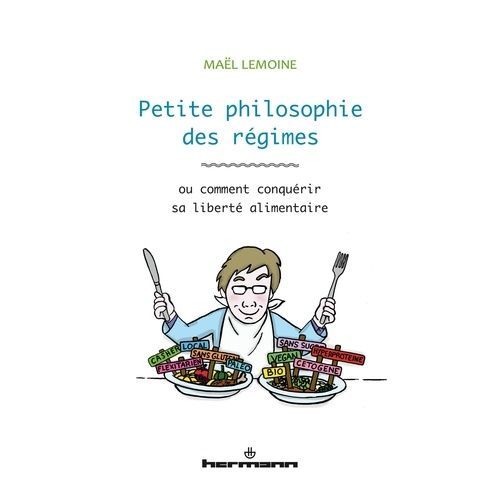 Petite Philosophie Des Régimes - Ou Comment Conquérir Sa Liberté Alimentaire