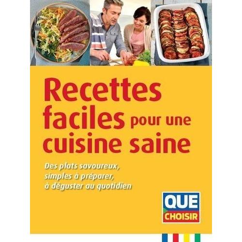 Recettes Faciles Pour Une Cuisine Saine - Des Plats Savoureux, Simples À Préparer, À Déguster Au Quotidien