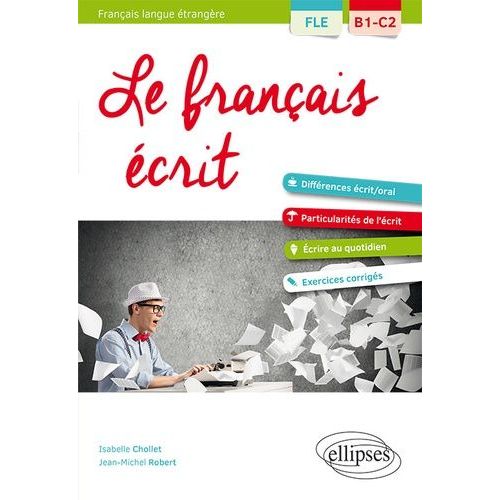 Le Français Écrit - Vocabulaire, Grammaire, Exercices Corrigés Fle B1-C2
