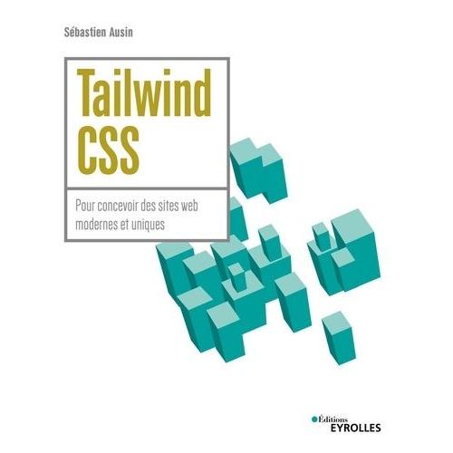 Tailwind Css - Pour Concevoir Des Sites Web Modernes Et Uniques