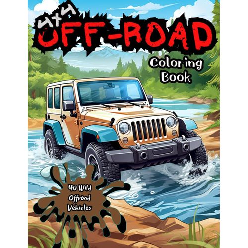 4x4 Off-Road Coloring Book: 40 Off-Road Vehicles To Color: Coloring Book For Kids And Adults Of All Ages