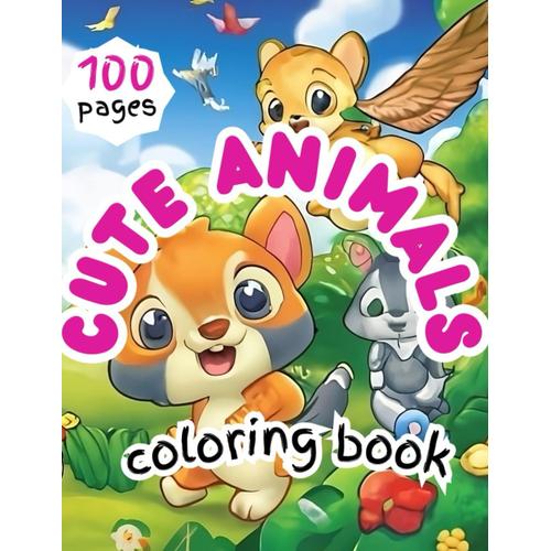 Cute Animals: Pretty Cute Coloring Book For Kids Ages 4-8 & For Teens,Playful And Lively Pages With Adorable Animals,Coloring Book Of 100 Farm, ... Time For Kids & Teens,Lets Color Easy Animal