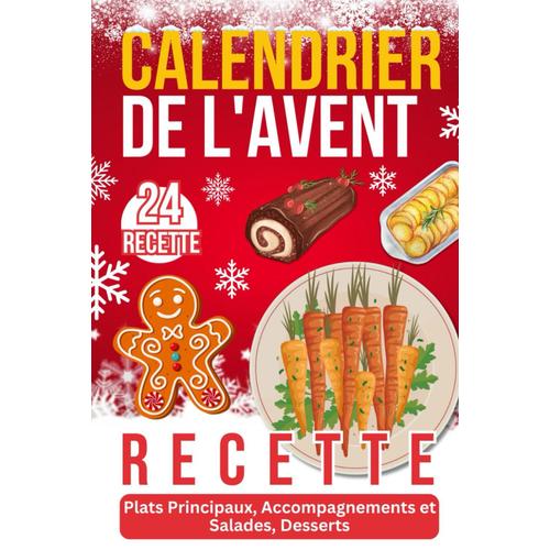 Calendrier De L'avent Recettes De Noël: 24 Idées Recettes De Noël Faciles| Apprendre À Cuisiner En Famille Pour S'amuser En Attendre Noël.