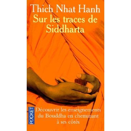 Sur Les Traces De Siddhartha - Decouvrir Les Enseignements Du Bouddha En Cheminant A Ses Cotes