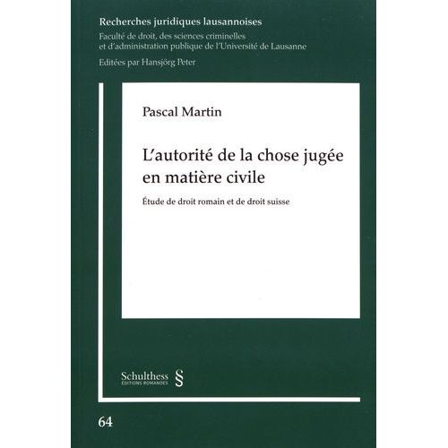 L'autorité De La Chose Jugée En Matière Civile - Etude De Droit Romain Et De Droit Suisse