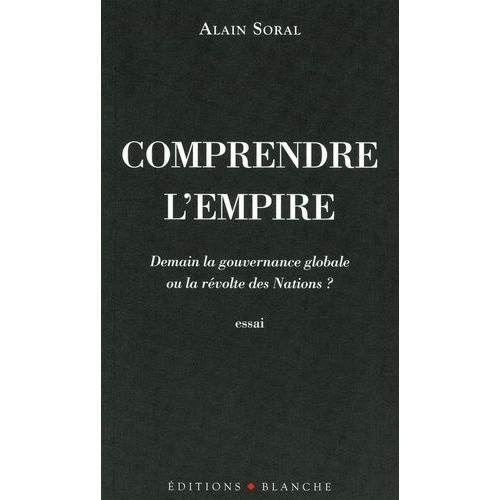 Comprendre L'empire - Demain La Gouvernance Globale Ou La Révolte Des Nations ?