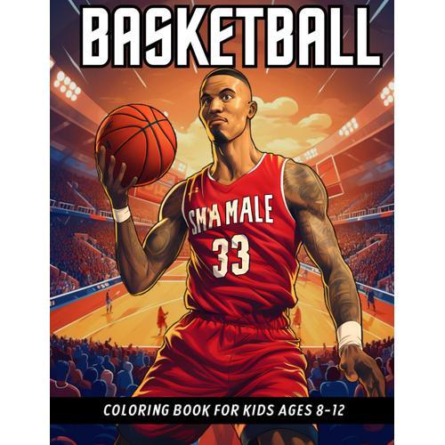 Basketball Coloring Book For Kids Ages 8-12: Create And Color Realistic Basketball Player! Sports Gift For Boys, Teens And Adults (Jt Creations)