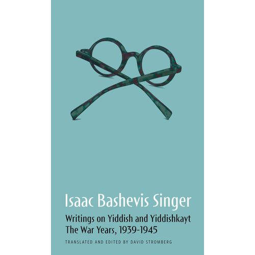 Writings On Yiddish And Yiddishkayt: The War Years, 1939-1945