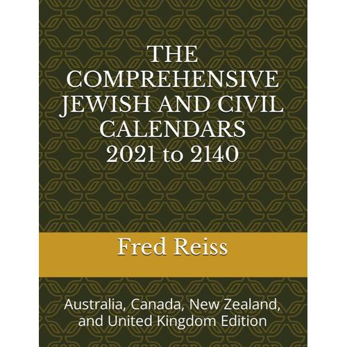 The Comprehensive Jewish And Civil Calendars 2021 To 2140: Australia, Canada, New Zealand, And United Kingdom Edition