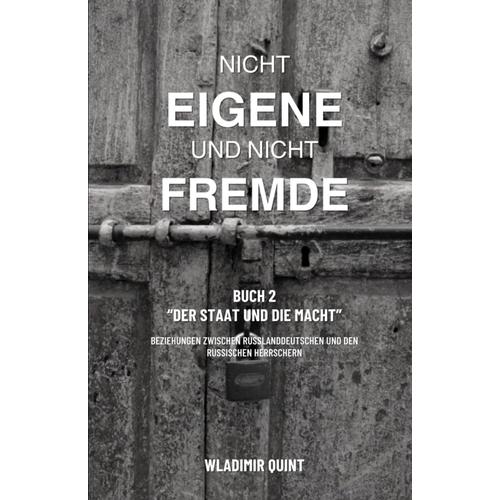 Nicht Eigene Und Nicht Fremde: Buch 2: Der Staat Und Die Macht - Beziehungen Zwischen Russlanddeutschen Und Den Russischen Herrschern