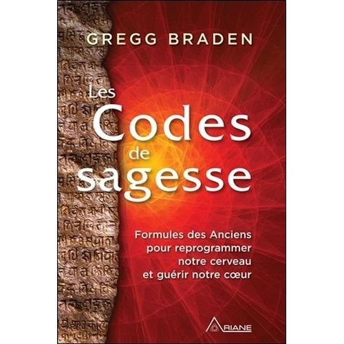 Les Codes De La Sagesse - Formules Des Anciens Pour Reprogrammer Notre Cerveau Et Guérir Notre Coeur