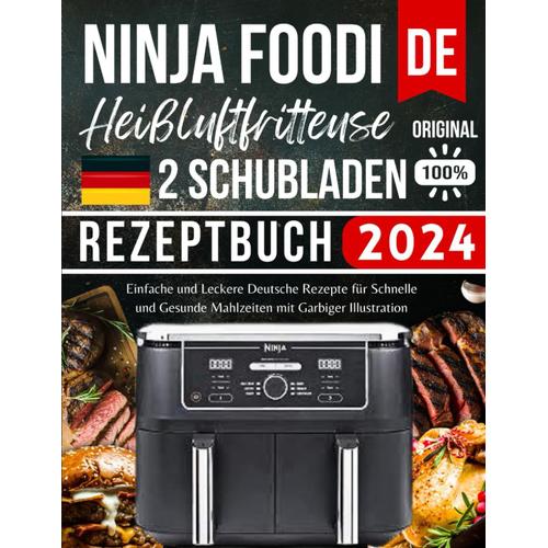 Ninja Heißluftfritteuse Rezeptbuch Dual Zone 2024: Einfache Und Leckere Deutsche Rezepte Für Schnelle Und Gesunde Mahlzeiten Mit Garbiger Illustration