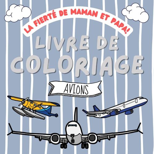 La Fierté De Maman Et Papa! Livre De Coloriage: Avions À Colorier Pour Enfants Dès 3 Ans | Aéroport | Hélicoptère | Jet | Airplane | Ingénierie