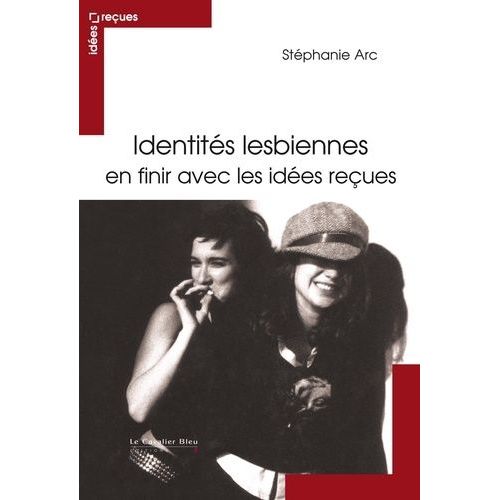 Identités Lesbiennes - En Finir Avec Les Idées Reçues