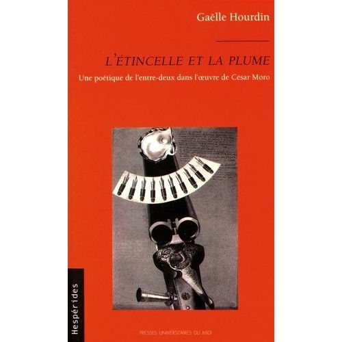 L'étincelle Et La Plume - Une Poétique De L'entre-Deux Dans L'oeuvre De César Moro