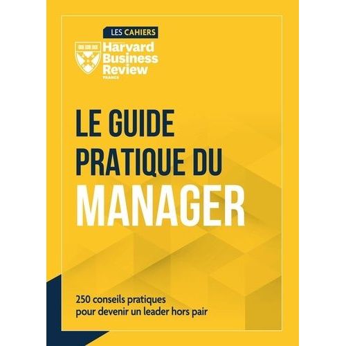 Le Guide Pratique Du Manager - 250 Conseils Pour Devenir Un Leader Hors Pair