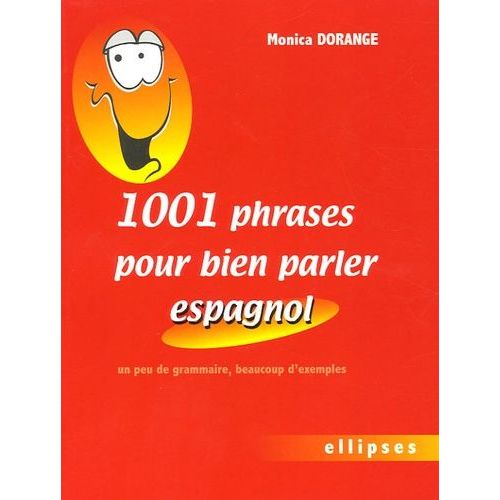 1001 Phrases Pour Bien Parler Espagnol - Un Peu De Grammaire, Beaucoup D'exemples