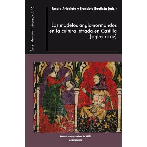 Los Modelos Anglo-Normandos En La Cultura Letrada En Castilla ((Siglos Xii-Xiv)