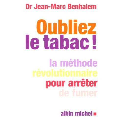 Oubliez Le Tabac ! - La Méthode Révolutionnaire Pour Arrêter De Fumer