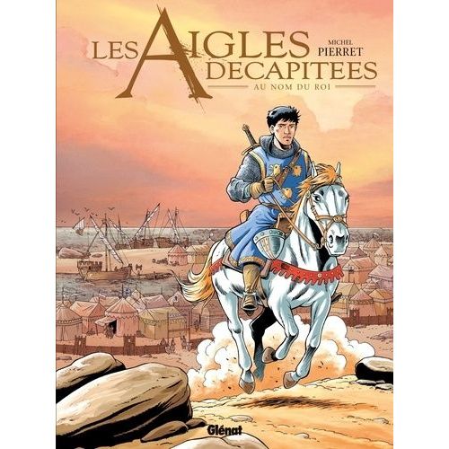 Les Aigles Décapitées - Tome 25 - Au Nom Du Roi