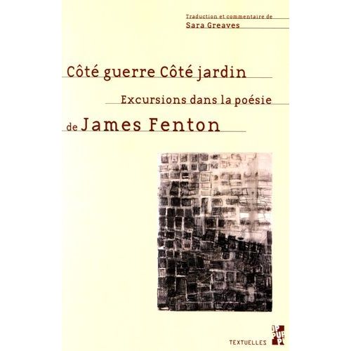 Côté Guerre, Côté Jardin - Excursions Dans La Poésie De James Fenton