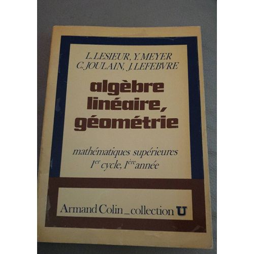 Algèbre Linéaire Géométrie - Mathématiques Supérieures 1er Cycle, 1ère Année, L. Lesieur, Y. Meyer