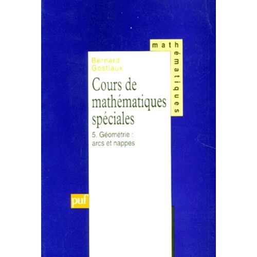 Cours De Mathematiques Speciales - Tome 5, Geometrie : Arcs Et Nappes