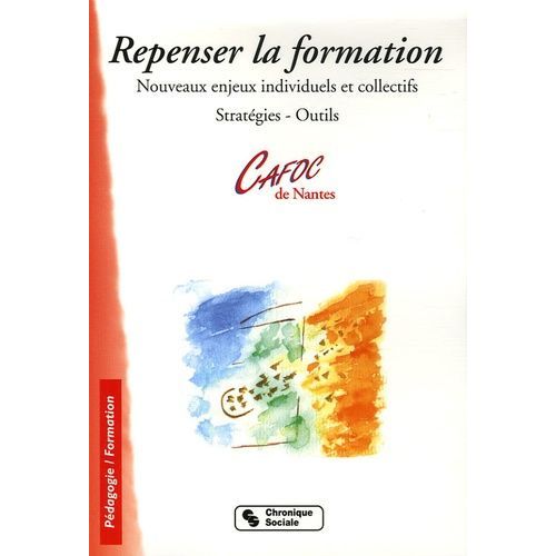 Repenser La Formation - Nouveaux Enjeux Individues Et Collectifs Stratégies Et Outils
