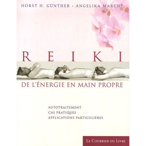 Reiki De L'énergie En Main Propre - Autotraitement, Cas Pratiques, Applications Particulières