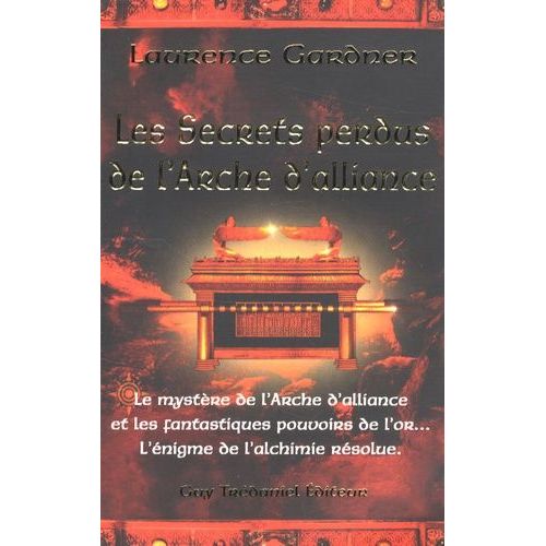 Les Secrets Perdus De L'arche D'alliance - Le Mystère De L'arche D'alliance Et Les Fantastiques Pouvoirs De L'or - L'énigme De L'alchimie Résolue