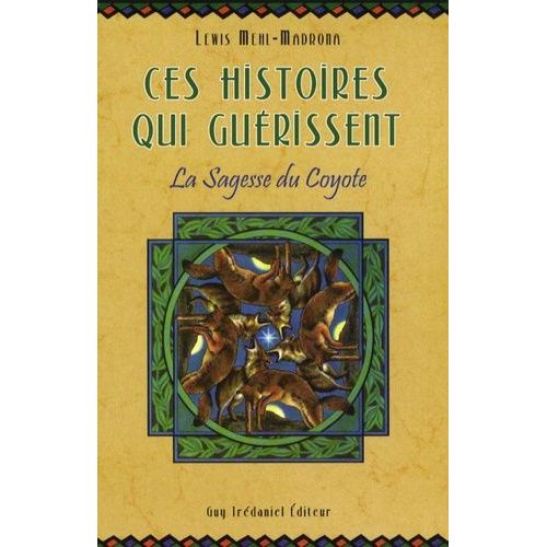 Ces Histoires Qui Guérissent - La Sagesse Du Coyote