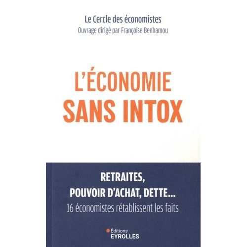 L'économie Sans Intox - Retraites, Pouvoir D'achat, Dette, 16 Économistes Rétablissent Les Faits