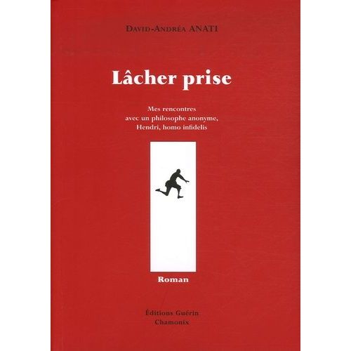 Lâcher Prise - Mes Rencontres Avec Un Philosophe Anonyme, Hendri, Homo Infidelis