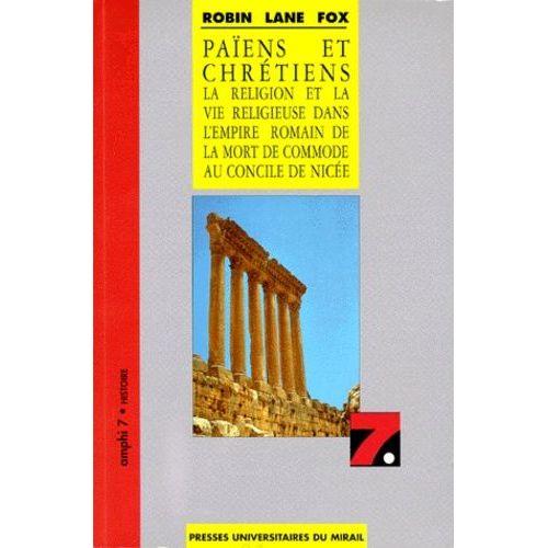 Paiens Et Chretiens - La Religion Et La Vie Religieuse Dans L'empire Romain De La Mort De Commode Au Concile De Nicée