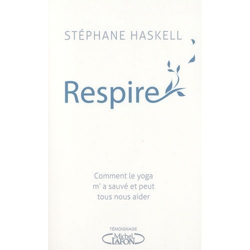 Respire - Comment Le Yoga M'a Sauvé Et Peut Tous Nous Aider