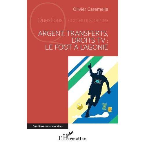 Argent, Transferts, Droits Tv : Le Foot À L'agonie