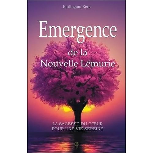 Emergence De La Nouvelle Lémurie - La Sagesse Du Coeur Pour Une Vie Sereine