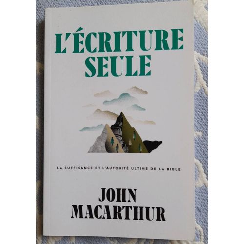 L'écriture Seule - La Suffisance Et L'autorité Ultime De La Bible