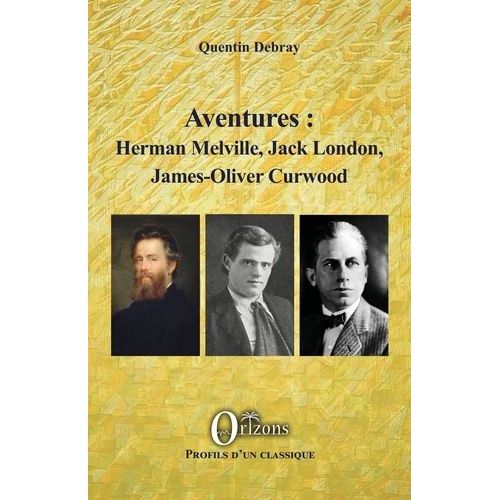 Aventures : Herman Melville, Jack London, James-Oliver Curwood