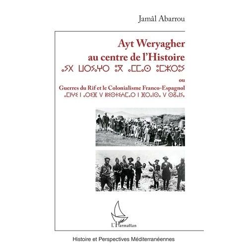 Ayt Weryagher Au Centre De L'histoire - Guerres Du Rif Et Le Colonialisme Franco-Espagnol