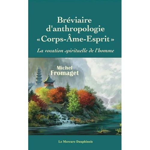 Bréviaire D'anthropologie Corps-Âme-Esprit - La Vocation Spirituelle De L'homme